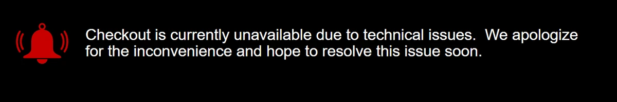 Black banner explaining that checkout is temporarily unavailable